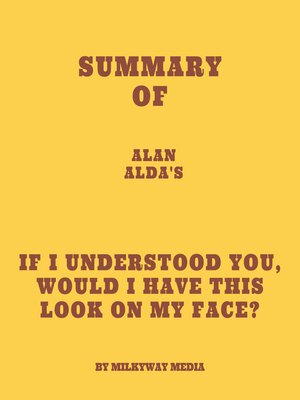 cover image of Summary of Alan Alda's If I Understood You, Would I Have This Look on My Face?